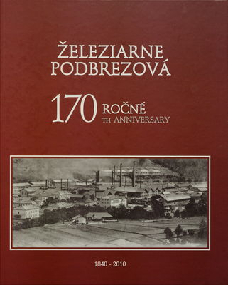 Železiarne Podbrezová 170 ročné : história hutníckej výroby v Podbrezovej /