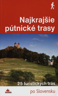 Najkrajšie pútnické trasy : [25 turistických trás po Slovensku] /