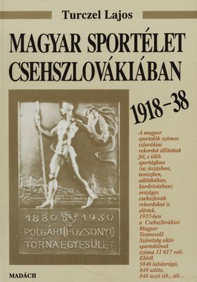 Magyar sportélet Csehszlovákiában 1918-1938 = Maďarský športový život v Československu 1918-1938 /