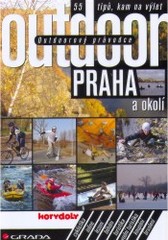Praha a okolí : outdoorový průvodce : 55 tipů, kam na výlet /