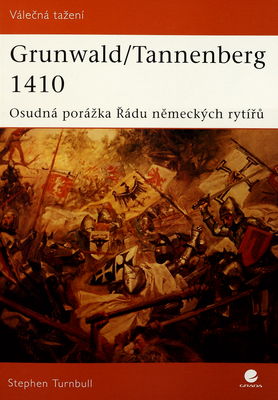 Grunwald/Tannenberg 1410 : osudná porážka Řádu německých rytířů /