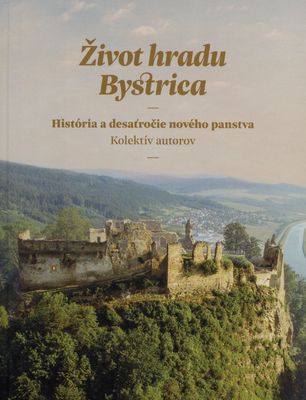Život hradu Bystrica : história a desaťročie nového panstva /