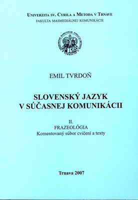 Slovenský jazyk v súčasnej komunikácii : komentovaný súbor cvičení a texty. II., Frazeológia /