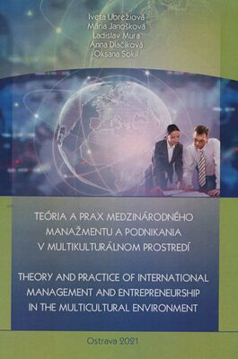 Teória a prax medzinárodného manažmentu a podnikania v multikulturálnom prostredí = Theory and practice of international management and entrepreneurship in the multicultural environment /