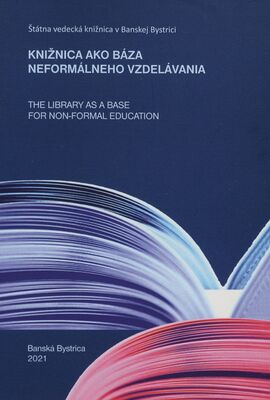 Knižnica ako báza neformálneho vzdelávania : zborník príspevkov = Library as a base for non-formal education : conference proceedings /
