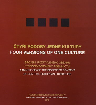 Čtyři podoby jedné kultury : spojení rozptýleného obsahu středoevropského písemnictví /