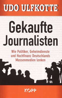 Gekaufte Journalisten : wie Politiker, Geheimdienste und Hochfinanz Deutschlands Massenmedien lenken /