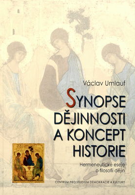 Synopse dějinnosti a koncept historie : hermeneutické eseje o filosofii dějin /