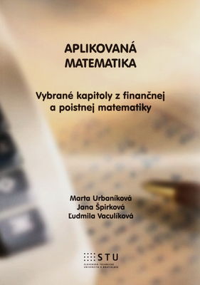 Aplikovaná matematika : vybrané kapitoly z finančnej a poistnej matematiky /