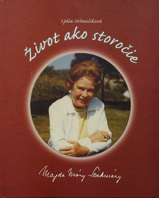 Život ako storočie : Magda Szakmáry-Móryová /