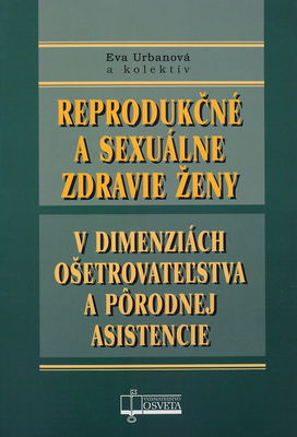 Reprodukčné a sexuálne zdravie ženy v dimenziách ošetrovateľstva a pôrodnej asistencie /