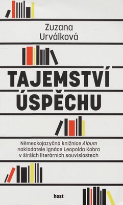 Tajemství úspěchu : německojazyčná knižnice Album nakladatele Ignáce Leopolda Kobra v širších literárních souvislostech /