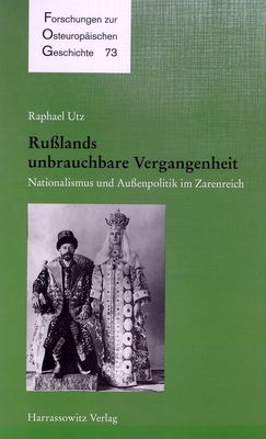 Rußlands unbrauchbare Vergangenheit : Nationalismus und Außenpolitik im Zarenreich /