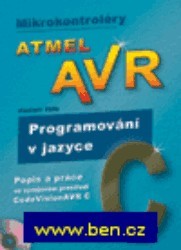 Mikrokontroléry ATMEL AVR. : Programování v jazyce C. Popis a práce ve vývojovém prostředí CodeVisionAVR C. /