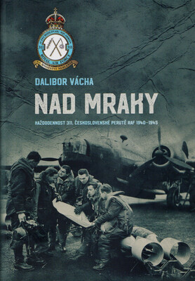 Nad mraky : každodennost 311. československé perutě RAF 1940-1945 /
