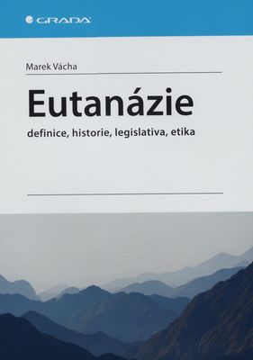 Eutanázie : definice, historie, legislativa, etika /