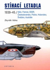 Stíhací letadla 1939-45. : Itálie, Francie, SSSR, Československo, Polsko, Holandsko, Švédsko, Austrálie. /