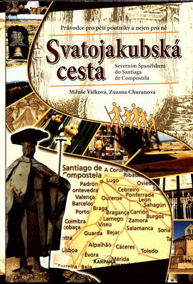 Svatojakubská cesta : severním Španělskem do Santiaga de Compostela : [průvodce pro pěší poutníky a nejen pro ně] /
