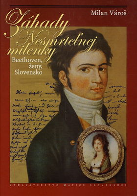 Záhady Nesmrteľnej milenky : Beethoven, ženy, Slovensko /