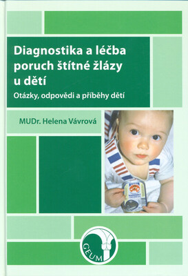 Diagnostika a léčba poruch štítné žlázy u dětí : otázky, odpovědi a příběhy dětí /