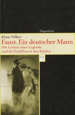 Faust : ein deutscher Mann : die Geburt einer Legende und ihr Fortleben in den Köpfen /