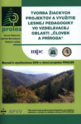 Tvorba žiackych projektov a využitie lesnej pedagogiky vo vzdelávacej oblasti "Človek a príroda" : manuál k výučbovému DVD v rámci projektu PROLES /