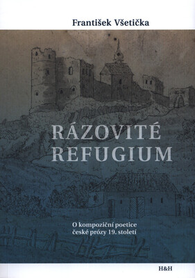 Rázovité refugium : o kompoziční poetice české prózy 19. století /