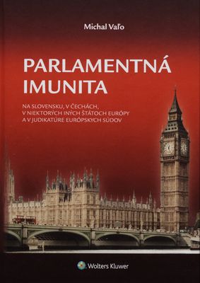 Parlamentná imunita : na Slovensku, v Čechách, v niektorých iných štátoch Európy a v judikatúre európskych súdov /