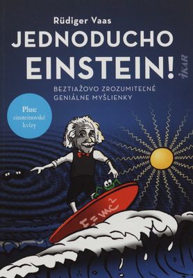 Jednoducho Einstein! : beztiažovo zrozumiteľné geniálne myšlienky /