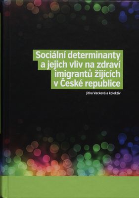 Sociální determinanty a jejich vliv na zdraví imigrantů žijících v České republice /