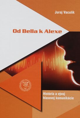 Od Bella k Alexe : história a vývoj hlasovej komunikácie /