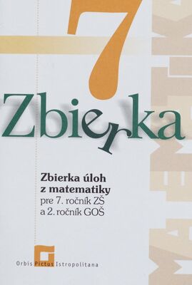 Zbierka úloh z matematiky : pre 7. ročník ZŠ a 2. ročník GOŠ /