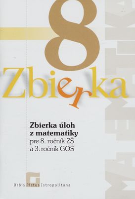 Zbierka úloh z matematiky : pre 8. ročník ZŠ a 3. ročník GOŠ /