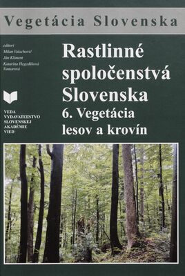 Rastlinné spoločenstvá Slovenska = Plant communities of Slovakia. 6., Vegetácia lesov a krovín /