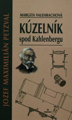 Kúzelník spod Kahlenbergu : Jozef Maximilián Petzval /