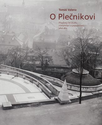 O Plečnikovi : příspěvky ke studiu, interpretaci a popularizaci jeho díla /