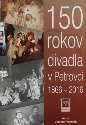 150 rokov divadlla v Petrovci 1866-2016 : [dokumentárna výstava] /