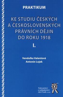 Praktikum ke studiu českých a československých právních dějin do roku 1918 /