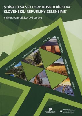 Stávajú sa sektory hospodárstva Slovenskej republiky zelenšími? : sektorová indikátorová správa /