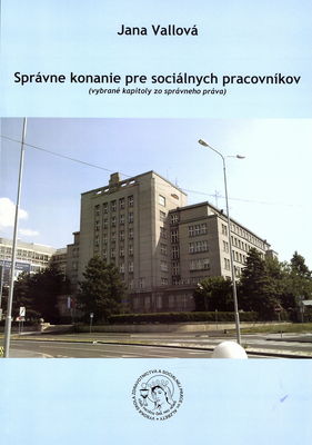 Správne konanie pre sociálnych pracovníkov : (vybrané kapitoly zo správneho práva) : extrakt otázok z platnej legislatívy /