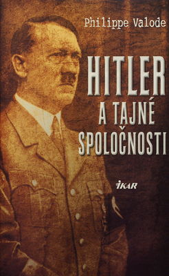 Hitler a tajné spoločnosti : od Spoločnosti Thule ku konečnému riešeniu /