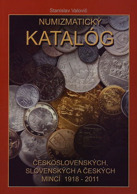 Numizmatický katalóg československých, slovenských a českých mincí (1918-2011) /