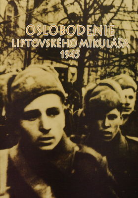 Oslobodenie Liptovského Mikuláša 1945 /