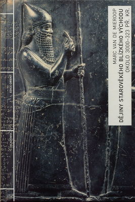 Dějiny starověkého Blízkého východu : okolo 3000-323 př. Kr. /