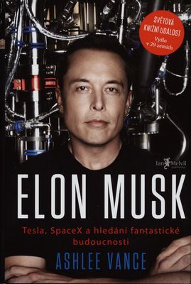 Elon Musk : Tesla, SpaceX a hledání fantastické budoucnosti /