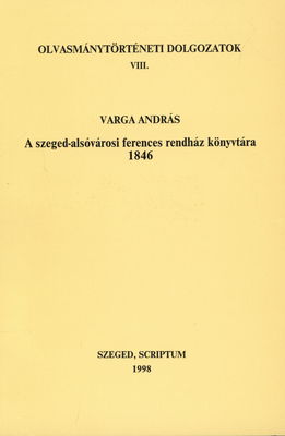 A Szeged-alsóvárosi ferences rendház könyvtára, 1846 /