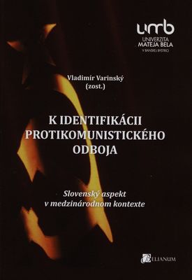 K identifikácii protikomunistického odboja : slovenský aspekt v medzinárodnom kontexte /