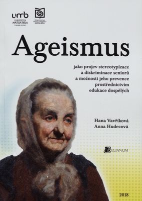 Ageismus jako projev stereotypizace a diskriminace seniorů a možnsti jeho prevence prostřednictvím edukace dospělých /