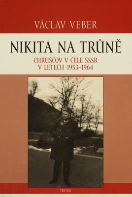 Nikita na trůně : Chruščov v čele SSSR v letech 1953-1964 /