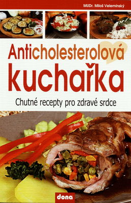 Anticholesterolová kuchařka : chutné recepty pro zdravé srdce /